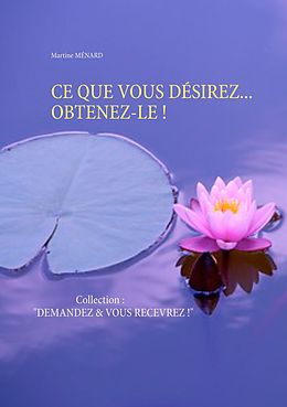 eBook (epub) CE QUE VOUS DÉSIREZ... OBTENEZ-LE ! de Martine Ménard