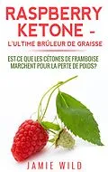 E-Book (epub) Raspberry Ketone - l'Ultime Brûleur de Graisse von Jamie Wild