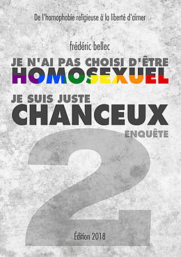 E-Book (epub) Je n'ai pas choisi d'être homosexuel, je suis juste chanceux - Partie 2 : ENQUÊTE von Frédéric Bellec