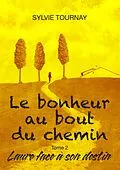 E-Book (epub) Le bonheur au bout du chemin, tome 2 von Sylvie Tournay