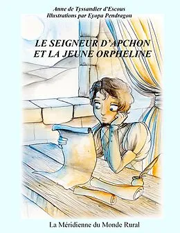 E-Book (epub) Le seigneur d'Apchon et le jeune orpheline von Anne De Tyssandier D'Escous, Eyopa Pendragon