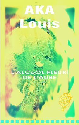 eBook (epub) L'Alcool Fleuri de L'Aube de Louis Aka