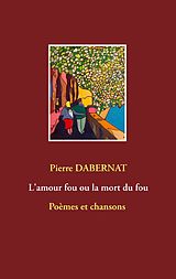 eBook (epub) L'amour fou ou la mort du fou de Pierre Dabernat
