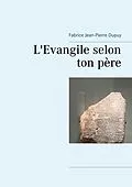 E-Book (epub) L'Evangile selon ton père von Fabrice Jean-Pierre Dupuy