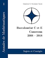 eBook (epub) Annales de Mathématiques, Baccalauréat C et E, Cameroun, 2008 - 2018 de Christian Valéry Nguembou Tagne