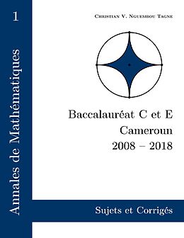 eBook (epub) Annales de Mathématiques, Baccalauréat C et E, Cameroun, 2008 - 2018 de Christian Valéry Nguembou Tagne
