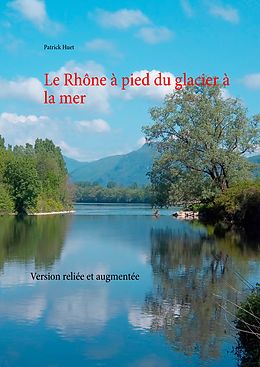 E-Book (epub) Le Rhône à pied du glacier à la mer von Patrick Huet