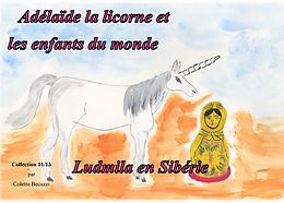 eBook (epub) Adélaïde la licorne et les enfants du monde - Ludmila en Sibérie de Colette Becuzzi