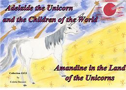 E-Book (epub) Adelaide the Unicorn and the Children of the World - Amandine in the Land of the Unicorns von Colette Becuzzi
