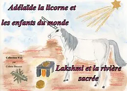 E-Book (epub) Adélaïde la licorne et les enfants du monde - Lakshmi et la rivière sacrée von Colette Becuzzi