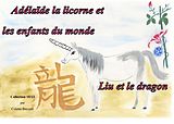eBook (epub) Adélaïde la licorne et les enfants du monde - Liu et le dragon de Colette Becuzzi