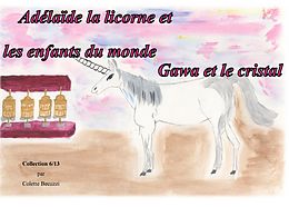 eBook (epub) Adelaïde la licorne et les enfants du monde - Gawa et le cristal de Colette Becuzzi