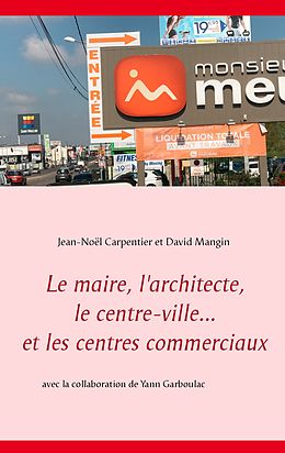 eBook (epub) Le maire, l'architecte, le centre-ville... et les centres commerciaux de Jean-Noël Carpentier, David Mangin