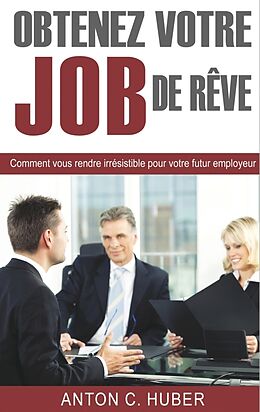 Couverture cartonnée Obtenez votre job de rêve de Anton C. Huber