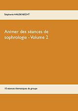 E-Book (epub) Animer des séances de sophrologie Volume 2 von Stéphanie Hausknecht