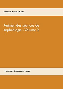 E-Book (epub) Animer des séances de sophrologie Volume 2 von Stéphanie Hausknecht