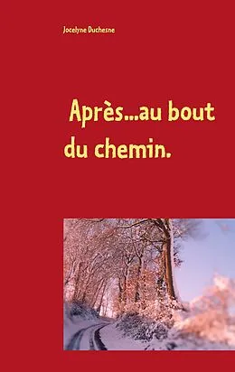E-Book (epub) Après...au bout du chemin... von Jocelyne Duchesne