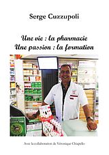 eBook (epub) Une vie : la pharmacie. Une passion : la formation. de Serge Cuzzupoli