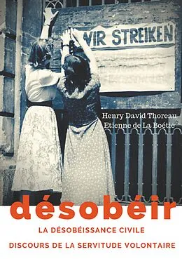 E-Book (epub) Désobéir (La désobéissance civile) suivi du Discours de la servitude volontaire d'Etienne de La Boétie von Henry David Thoreau, Etienne de La Boétie