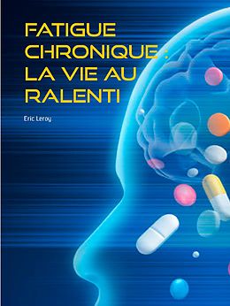 eBook (epub) Fatigue chronique : la vie au ralenti de Eric Leroy