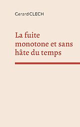 Livre Relié La fuite monotone et sans hâte du temps de Gerard Clech