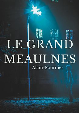 eBook (epub) Le Grand Meaulnes de Henri Alain-Fournier, Henri-Alban Alain-Fournier