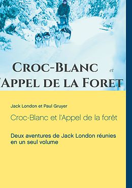 E-Book (epub) Croc-Blanc et l'Appel de la forêt (texte intégral) von Jack London, Paul Gruyer