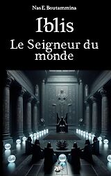 eBook (epub) Iblis, le Seigneur du monde de Nas E. Boutammina