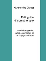 E-Book (epub) Petit guide d'aromatherapie von Gwendoline Clippet