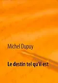 E-Book (epub) Le destin tel qu'il est von Michel Dupuy