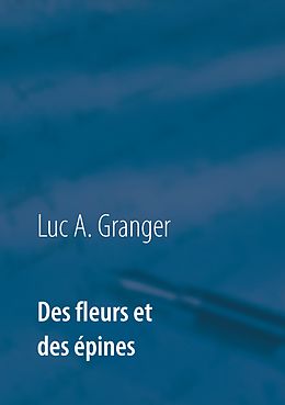 eBook (epub) Des fleurs et des épines de Luc A. Granger