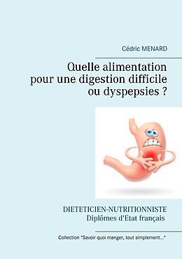 eBook (epub) Quelle alimentation pour une digestion difficile (ou dyspepsies) ? de Cédric Menard