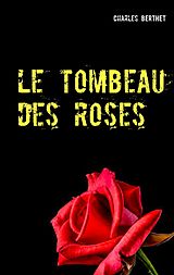 E-Book (epub) Le tombeau des roses von Charles Berthet