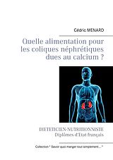 eBook (epub) Quelle alimentation pour les coliques néphrétiques dues au calcium ? de Cédric Menard