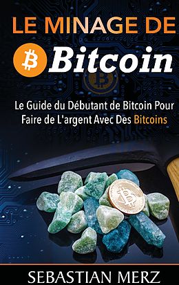 E-Book (epub) Le Minage De Bitcoin 101 von Sebastian Merz