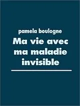 E-Book (epub) Ma vie avec ma maladie invisible von Pamela Boulogne