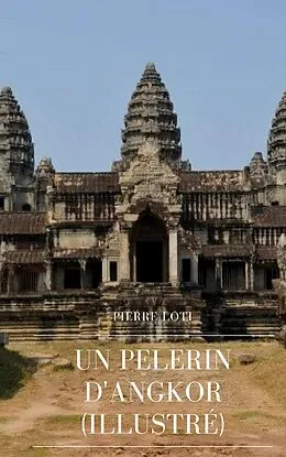 E-Book (epub) Un Pèlerin d'Angkor von Pierre Loti