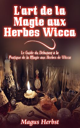 eBook (epub) L'art de la Magie aux Herbes Wicca de Magus Herbst