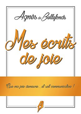 eBook (epub) Mes écrits de Joie de Agnès de Bellefonds