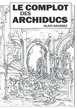 E-Book (epub) Le complot des archiducs von Alain Saussez