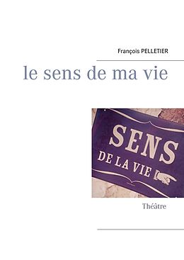 eBook (epub) Le sens de ma vie de François Pelletier