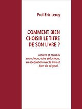E-Book (epub) COMMENT BIEN CHOISIR LE TITRE DE SON LIVRE ? von Eric Leroy