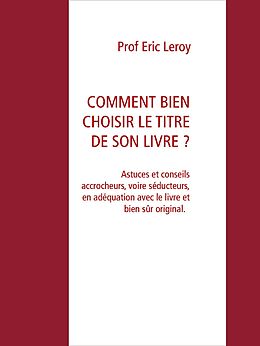 eBook (epub) COMMENT BIEN CHOISIR LE TITRE DE SON LIVRE ? de Eric Leroy