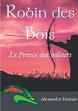eBook (epub) Robin des Bois, le Prince des voleurs (texte intégral) de Alexandre Dumas