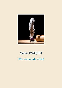 eBook (epub) Ma vision, Ma vérité de Yannis Pasquet