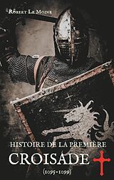 eBook (epub) Histoire de la Première Croisade (1095-1099) de Robert Le Moine