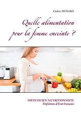 Kartonierter Einband (Kt) Quelle alimentation pour la femme enceinte ? von Cédric Menard