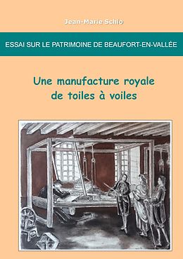 E-Book (epub) Essai sur le patrimoine de Beaufort-en-Vallée : une manufacture royale de toiles à voiles von Jean-Marie Schio