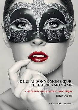 E-Book (epub) Je lui ai donné mon coeur, elle a pris mon âme. J'ai épousé une perverse narcissique. von Hatem Oueslati