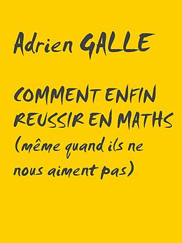 eBook (epub) Comment enfin réussir en maths de Adrien Galle